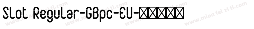 Slot Regular-GBpc-EU字体转换